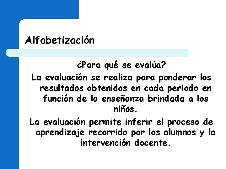 Alfabetización ¿Para qué se evalúa? La evaluación se realiza para ponderar los resultados obtenidos Alfabetización ¿Para qué se evalúa? La evaluación se realiza para ponderar los resultados obtenidos