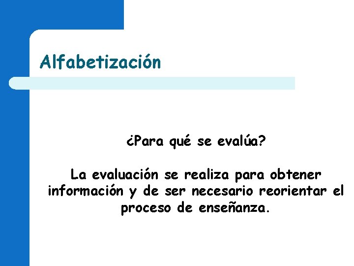 Alfabetización ¿Para qué se evalúa? La evaluación se realiza para obtener información y de Alfabetización ¿Para qué se evalúa? La evaluación se realiza para obtener información y de