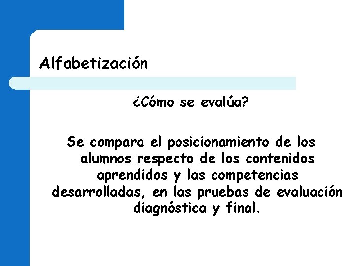 Alfabetización ¿Cómo se evalúa? Se compara el posicionamiento de los alumnos respecto de los Alfabetización ¿Cómo se evalúa? Se compara el posicionamiento de los alumnos respecto de los