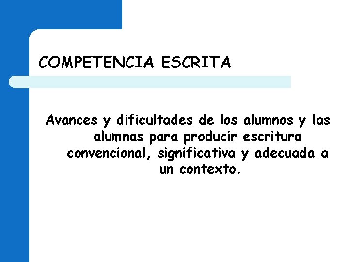 COMPETENCIA ESCRITA Avances y dificultades de los alumnos y las alumnas para producir escritura COMPETENCIA ESCRITA Avances y dificultades de los alumnos y las alumnas para producir escritura