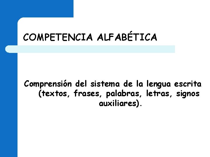 COMPETENCIA ALFABÉTICA Comprensión del sistema de la lengua escrita (textos, frases, palabras, letras, signos COMPETENCIA ALFABÉTICA Comprensión del sistema de la lengua escrita (textos, frases, palabras, letras, signos