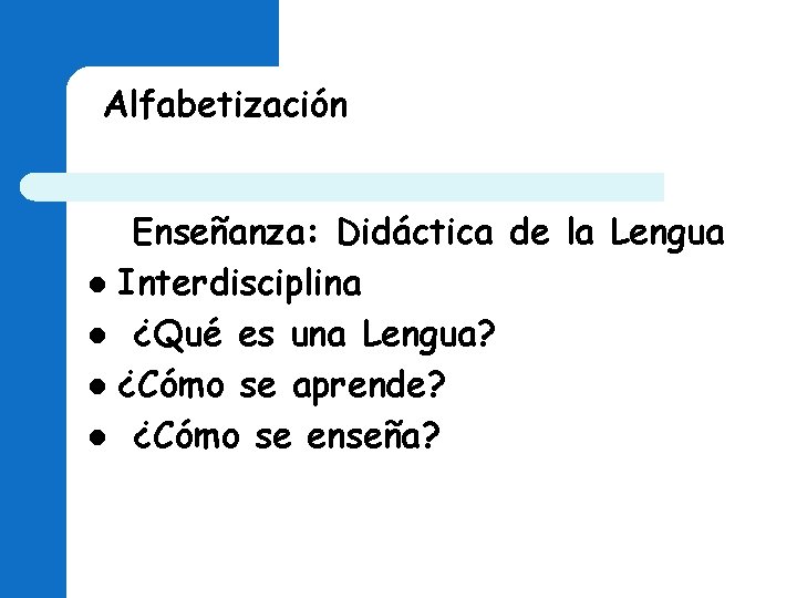 Alfabetización Enseñanza: Didáctica de la Lengua l Interdisciplina l ¿Qué es una Lengua? l Alfabetización Enseñanza: Didáctica de la Lengua l Interdisciplina l ¿Qué es una Lengua? l