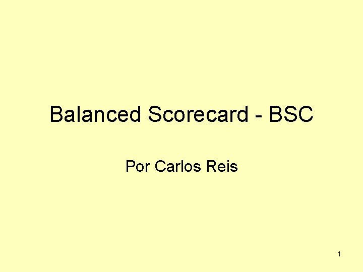 Balanced Scorecard - BSC Por Carlos Reis 1 