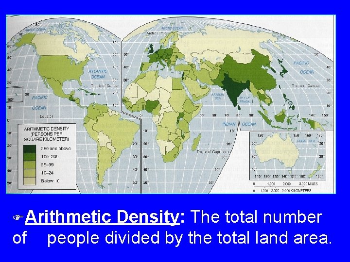 FArithmetic of Density: The total number people divided by the total land area. 