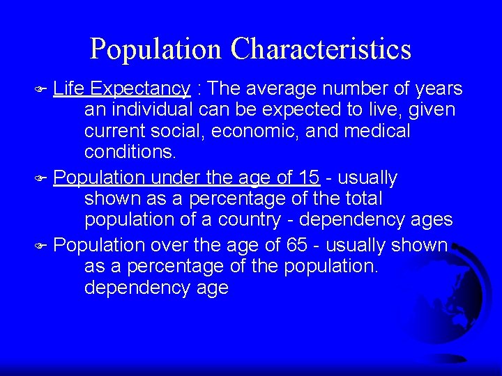 Population Characteristics Life Expectancy : The average number of years an individual can be