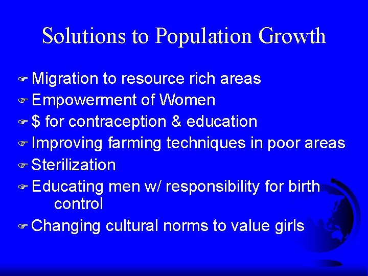 Solutions to Population Growth F Migration to resource rich areas F Empowerment of Women