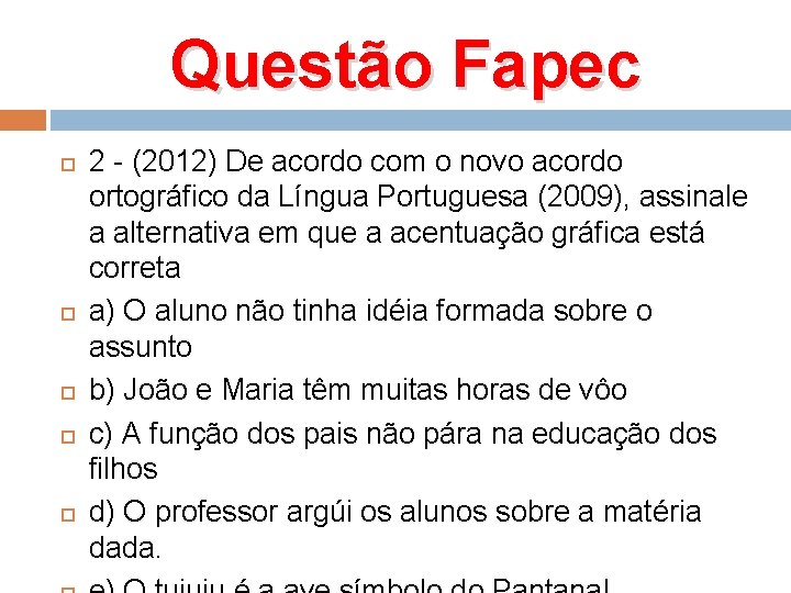 Questão Fapec 2 - (2012) De acordo com o novo acordo ortográfico da Língua