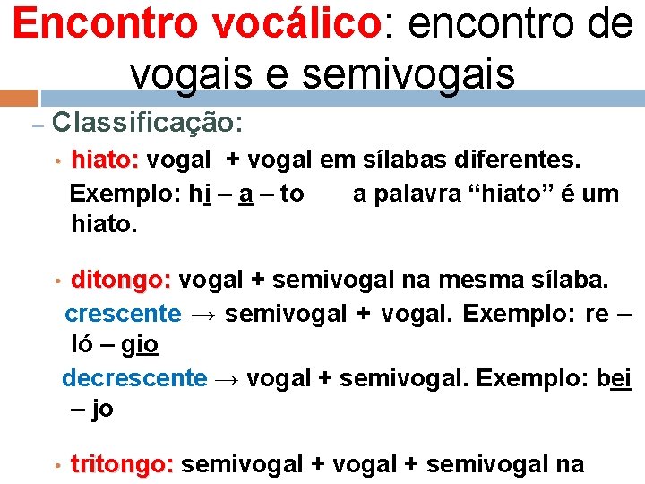Encontro vocálico: encontro de vogais e semivogais – Classificação: hiato: vogal + vogal em