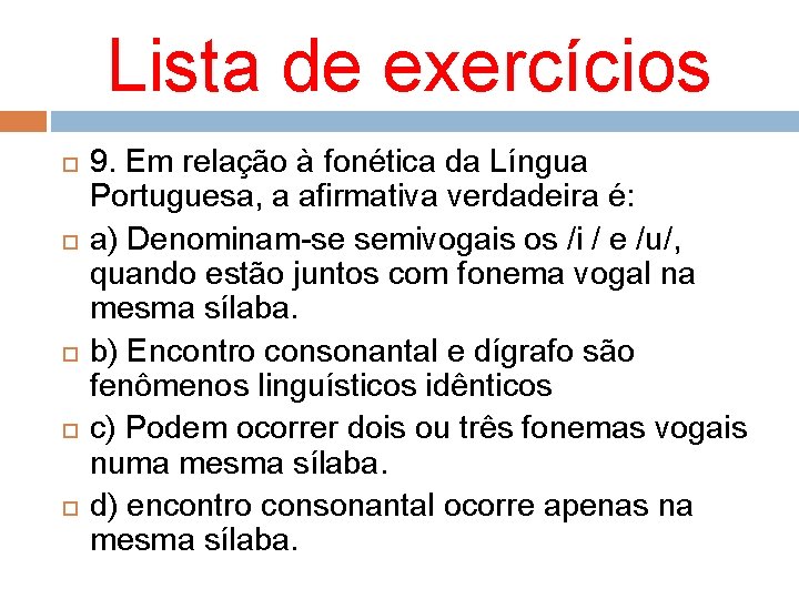 Lista de exercícios 9. Em relação à fonética da Língua Portuguesa, a afirmativa verdadeira