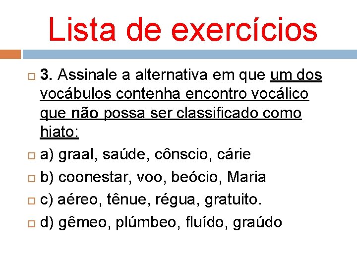 Lista de exercícios 3. Assinale a alternativa em que um dos vocábulos contenha encontro