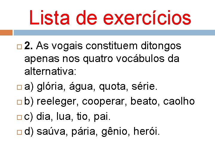 Lista de exercícios 2. As vogais constituem ditongos apenas nos quatro vocábulos da alternativa: