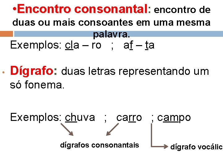  • Encontro consonantal: encontro de duas ou mais consoantes em uma mesma palavra.