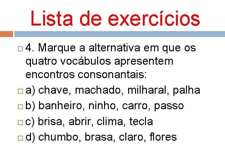 Lista de exercícios 4. Marque a alternativa em que os quatro vocábulos apresentem encontros