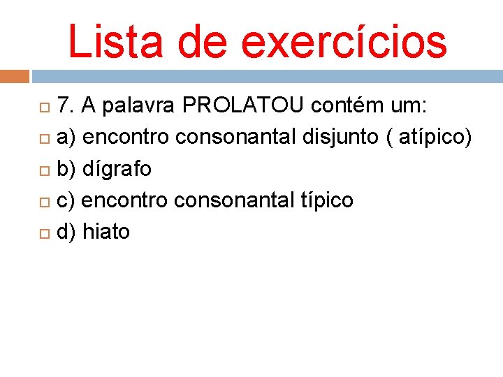 Lista de exercícios 7. A palavra PROLATOU contém um: a) encontro consonantal disjunto (