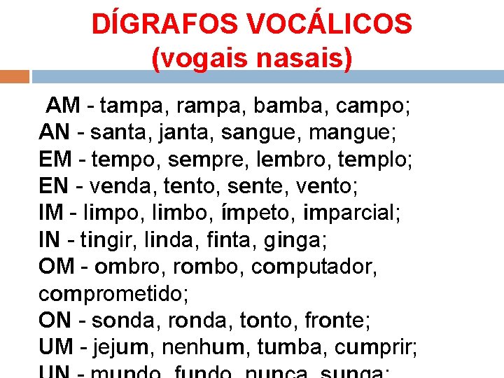 DÍGRAFOS VOCÁLICOS (vogais nasais) AM - tampa, rampa, bamba, campo; AN - santa, janta,