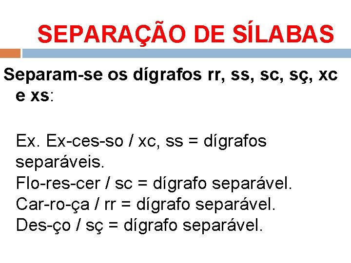 SEPARAÇÃO DE SÍLABAS Separam-se os dígrafos rr, ss, sc, sç, xc e xs: Ex.