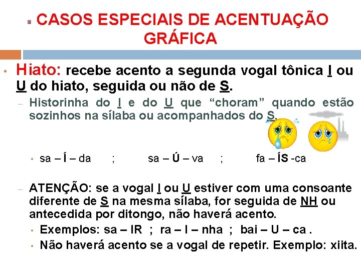  CASOS ESPECIAIS DE ACENTUAÇÃO GRÁFICA • Hiato: recebe acento a segunda vogal tônica