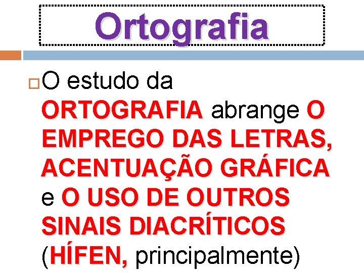 Ortografia O estudo da ORTOGRAFIA abrange O ORTOGRAFIA EMPREGO DAS LETRAS, ACENTUAÇÃO GRÁFICA e