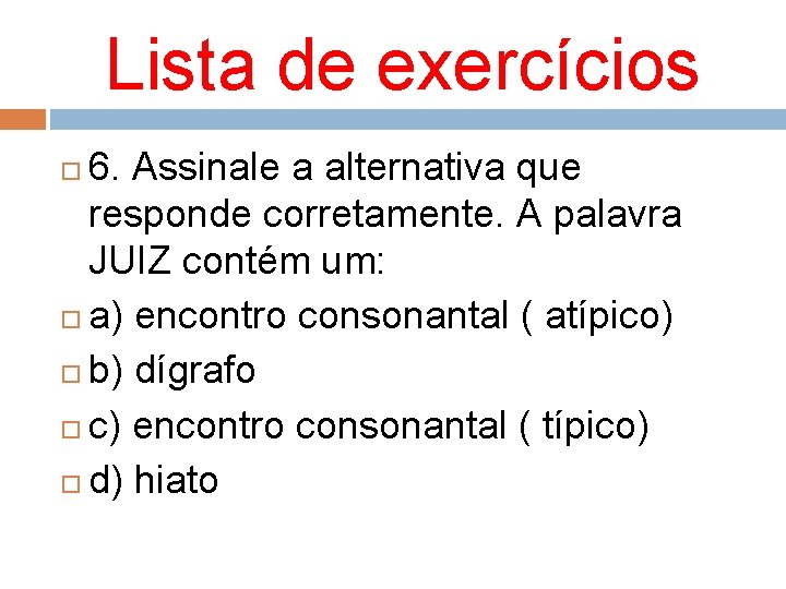 Lista de exercícios 6. Assinale a alternativa que responde corretamente. A palavra JUIZ contém