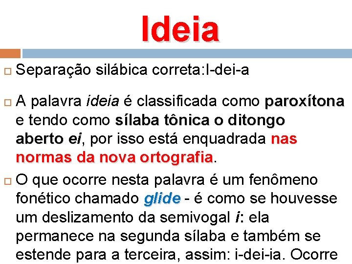 Ideia Separação silábica correta: I-dei-a A palavra ideia é classificada como paroxítona e tendo