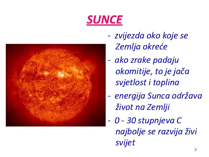 SUNCE - zvijezda oko koje se Zemlja okreće - ako zrake padaju okomitije, to