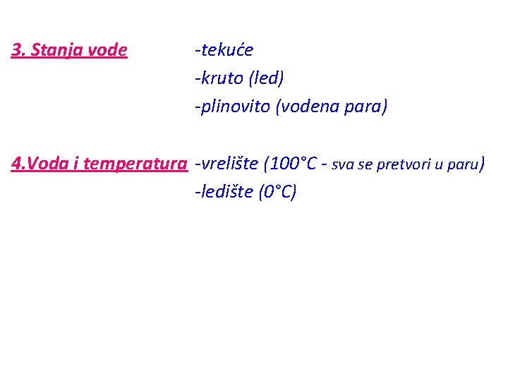 3. Stanja vode -tekuće -kruto (led) -plinovito (vodena para) 4. Voda i temperatura -vrelište