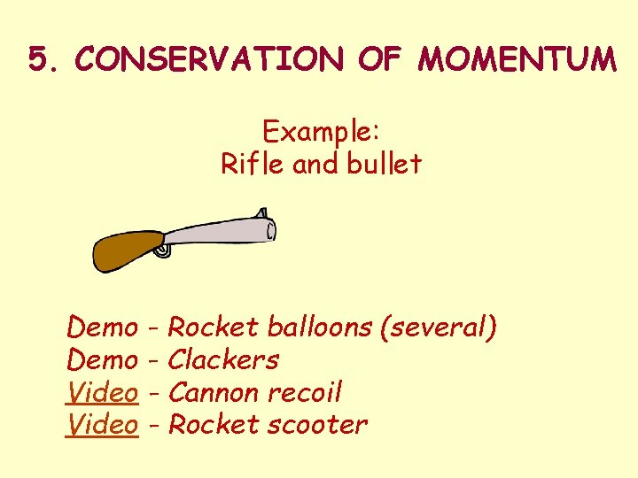 5. CONSERVATION OF MOMENTUM Example: Rifle and bullet Demo - Rocket balloons (several) Demo