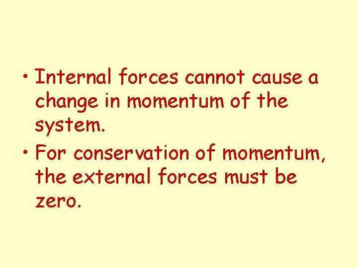  • Internal forces cannot cause a change in momentum of the system. •