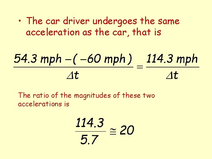  • The car driver undergoes the same acceleration as the car, that is