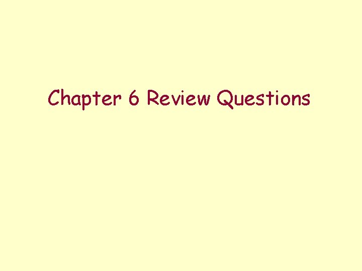 Chapter 6 Review Questions 