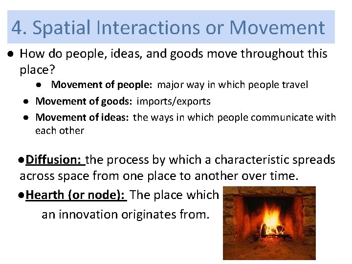 4. Spatial Interactions or Movement ● How do people, ideas, and goods move throughout