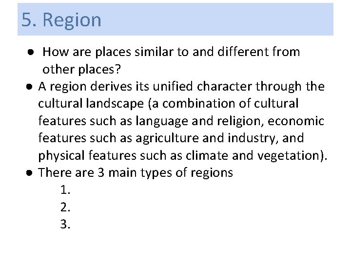 5. Region ● How are places similar to and different from other places? ●