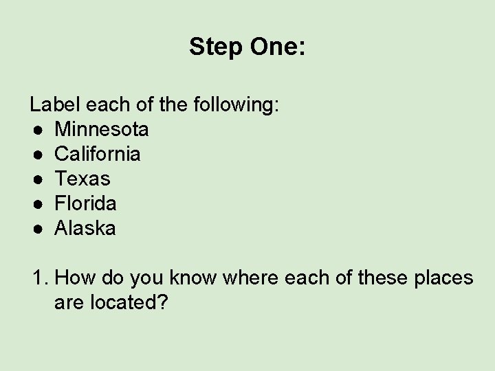 Step One: Label each of the following: ● Minnesota ● California ● Texas ●