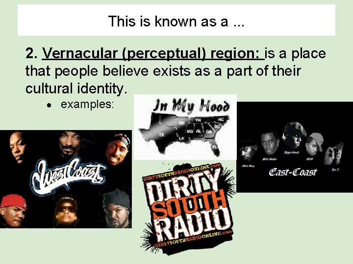 This is known as a. . . 2. Vernacular (perceptual) region: is a place