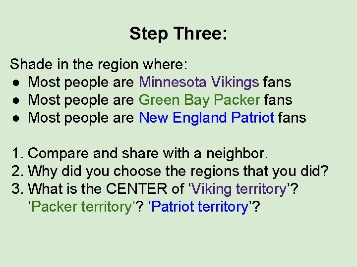 Step Three: Shade in the region where: ● Most people are Minnesota Vikings fans