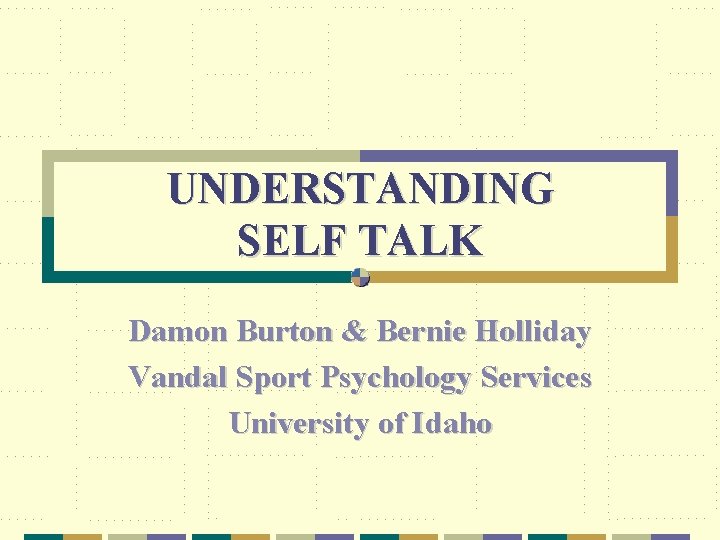 UNDERSTANDING SELF TALK Damon Burton & Bernie Holliday Vandal Sport Psychology Services University of