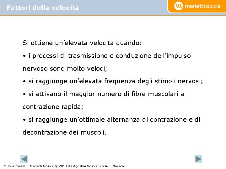 Fattori della velocità Si ottiene un’elevata velocità quando: • i processi di trasmissione e