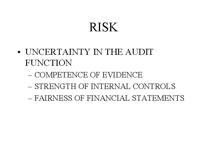 RISK • UNCERTAINTY IN THE AUDIT FUNCTION – COMPETENCE OF EVIDENCE – STRENGTH OF