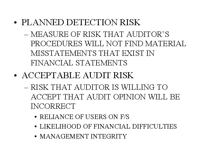  • PLANNED DETECTION RISK – MEASURE OF RISK THAT AUDITOR’S PROCEDURES WILL NOT