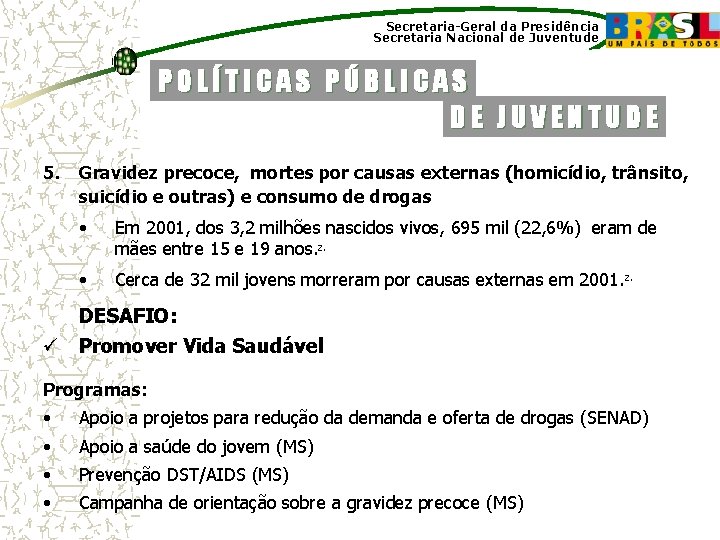 Secretaria-Geral da Presidência Secretaria Nacional de Juventude POLÍTICAS PÚBLICAS DE JUVENTUDE 5. Gravidez precoce,