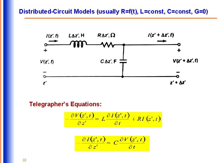 Distributed-Circuit Models (usually R=f(t), L=const, C=const, G=0) Telegrapher’s Equations: 10 10 
