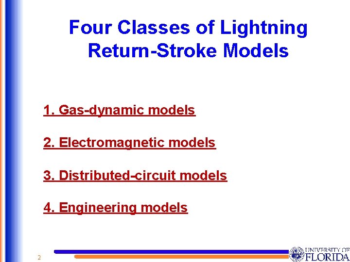 Four Classes of Lightning Return-Stroke Models 1. Gas-dynamic models 2. Electromagnetic models 3. Distributed-circuit