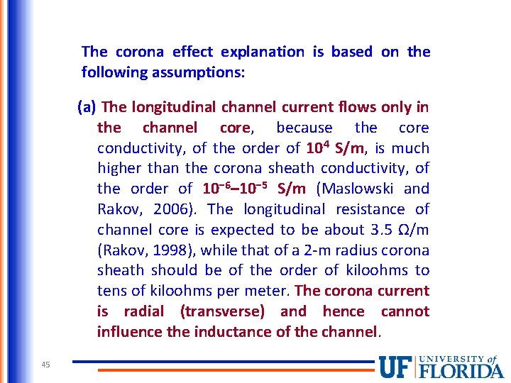 The corona effect explanation is based on the following assumptions: (a) The longitudinal channel