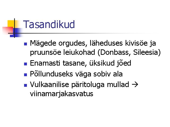 Tasandikud n n Mägede orgudes, läheduses kivisöe ja pruunsöe leiukohad (Donbass, Sileesia) Enamasti tasane,