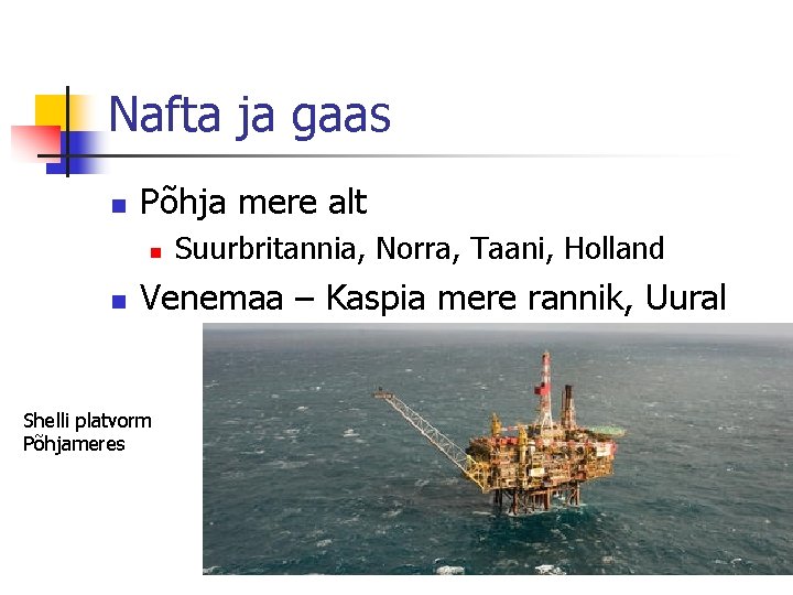 Nafta ja gaas n Põhja mere alt n n Suurbritannia, Norra, Taani, Holland Venemaa