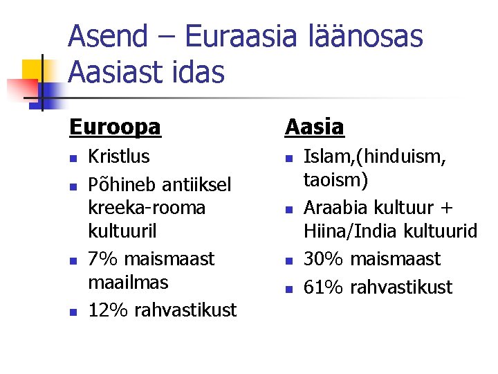 Asend – Euraasia läänosas Aasiast idas Euroopa n n Kristlus Põhineb antiiksel kreeka-rooma kultuuril
