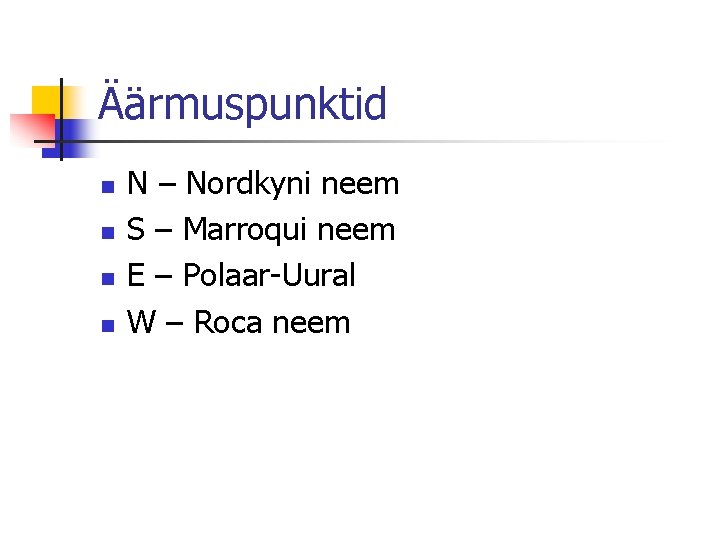 Äärmuspunktid n n N – Nordkyni neem S – Marroqui neem E – Polaar-Uural