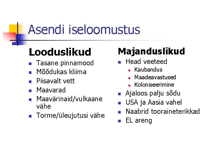 Asendi iseloomustus Looduslikud n n n Tasane pinnamood Mõõdukas kliima Piisavalt vett Maavarad Maavärinaid/vulkaane