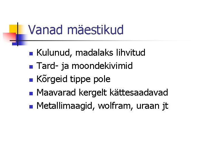 Vanad mäestikud n n n Kulunud, madalaks lihvitud Tard- ja moondekivimid Kõrgeid tippe pole