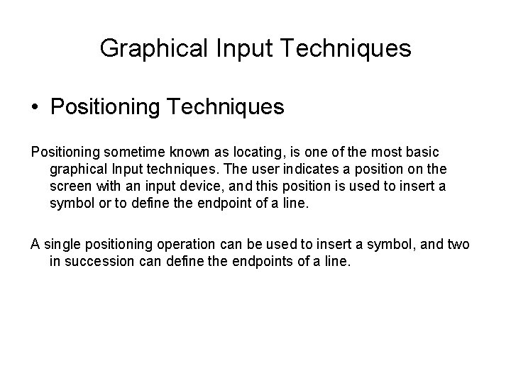 Graphical Input Techniques • Positioning Techniques Positioning sometime known as locating, is one of